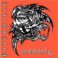 Bitchville - Live At The Bar B.Q.