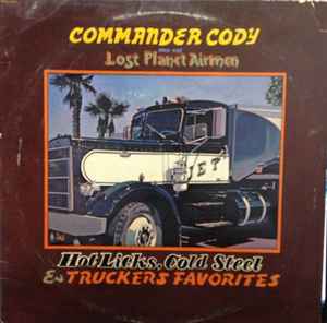 Commander Cody And His Lost Planet Airmen - Hot Licks, Cold Steel & Truckers Favorites