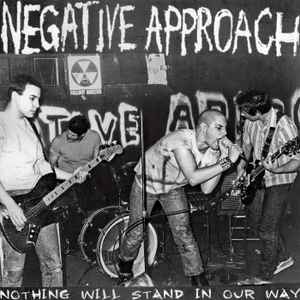 Negative Approach - Nothing Will Stand In Our Way