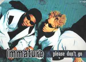 Immature - Please Don't Go / We Got It