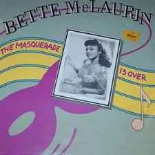 Bette McLaurin - The Masquerade Is Over