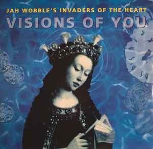 Jah Wobble's Invaders Of The Heart Featuring Sinéad O'Connor - Visions Of You