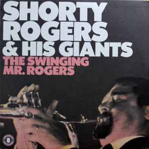 Shorty Rogers And His Giants - The Swinging Mr. Rogers
