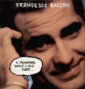 Francesco Baccini - Il Pianoforte Non È Il Mio Forte...