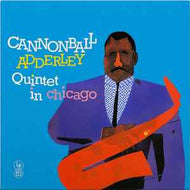 The Cannonball Adderley Quintet - Cannonball Adderley Quintet In Chicago