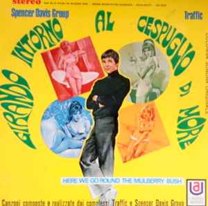 The Spencer Davis Group, Traffic - Girando Intorno Al Cespuglio Di More (Here We Go Round The Mulberry Bush)