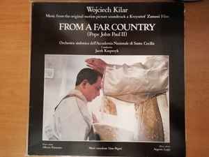 Wojciech Kilar, Orchestra dell'Accademia Nazionale di Santa Cecilia, Jacek Kaspszyk - Music From The Original Motion Picture Soundtrack From A Far Country (Pope John Paul II)