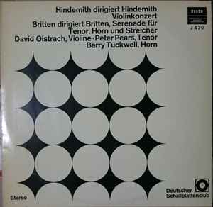 Paul Hindemith, Benjamin Britten, David Oistrach, Peter Pears, Barry Tuckwell - Hindemith Dirigiert Hindemith Violinkonzert / Britten Dirigiert Britten, Serenade Für Tenor, Horn Und Streicher
