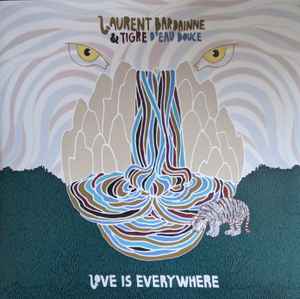 Laurent Bardainne & Tigre D'eau Douce - Love Is Everywhere