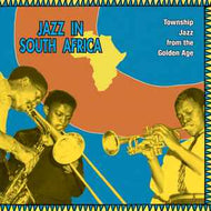 Various - Jazz In South Africa - Township Jazz  From The Golden Age