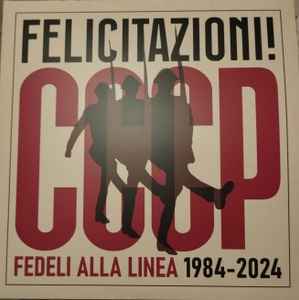 CCCP - Fedeli Alla Linea - Felicitazioni! CCCP Fedeli Alla Linea 1984-2024