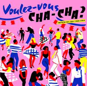 Various - Voulez​-Vous Cha-Cha ? French Cha-Cha 1960​-​1964 