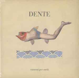 Dente - Canzoni Per Metà