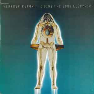 Weather Report - I Sing The Body Electric
