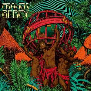 Francis Bebey - Psychedelic Sanza 1982 - 1984