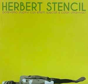 Herbert Stencil - Potevamo Stupirvi Con Effetti Speciali E Colori Ultravivaci