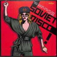 Various - Soviet Disco (Disco, Electro, Funk And More From Behind The Iron Curtain 1979-1990)