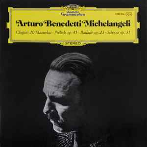 Arturo Benedetti Michelangeli - Frédéric Chopin - 10 Mazurkas · Prélude Op. 45 · Ballade Op.23 · Scherzo Op. 31