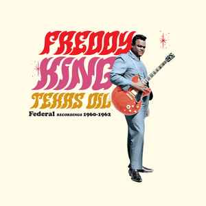 Freddie King - Texas Oil: Federal Recordings 1960-1962