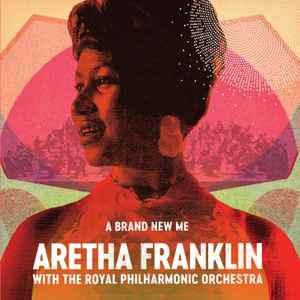 Aretha Franklin With The Royal Philharmonic Orchestra - A Brand New Me