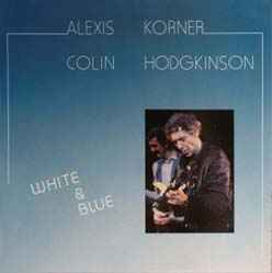 Alexis Korner & Colin Hodgkinson - White And Blue