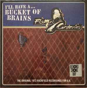 The Flamin' Groovies - I'll Have A ... Bucket Of Brains (The Original 1972 Rockfield Recordings For U.A.)