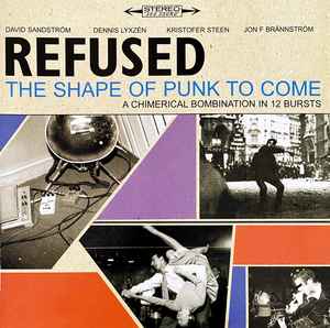 Refused - The Shape Of Punk To Come (A Chimerical Bombination In 12 Bursts)