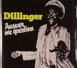 Dillinger - Answer Me Question