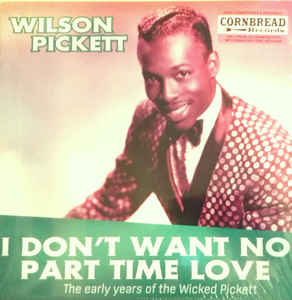 Wilson Pickett - I Don't Want No Part Time Love - The Early Years Of The Wicked Pickett
