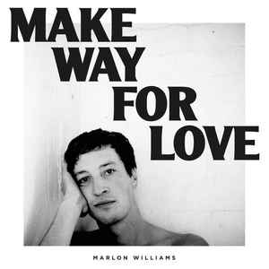 Marlon Williams  - Make Way For Love