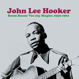 John Lee Hooker - Boom Boom : Vee-Jay Singles 1959-1962