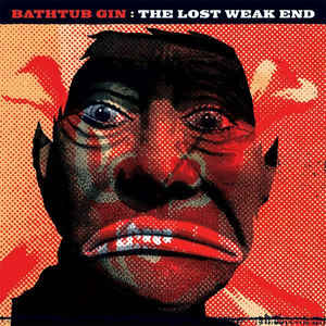 Bathtub Gin - The Lost Weak End