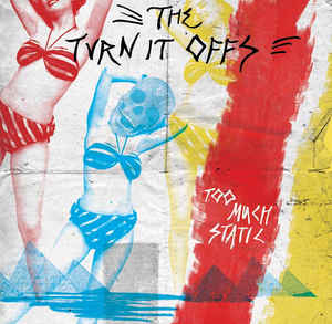 The Turn It Offs - Too Much Static