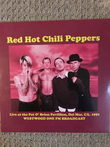 Red Hot Chili Peppers - Red Hot Chili Peppers Live at the Pat O’Brien Pavillion, Del Mar, CA. 1991 - Westwood One FM Broadcast