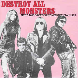 Destroy All Monsters - Meet The Creeper / November 22nd 1963