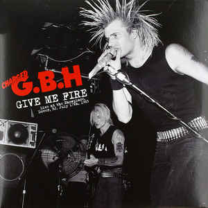 G.B.H. - Give Me Fire Live At The Showplace, Dover, Nj, July 17th, 1983