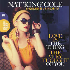 Nat King Cole - Love Is The Thing/The Very Thought Of You