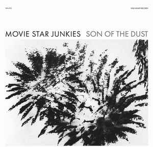 Movie Star Junkies - Son Of The Dust