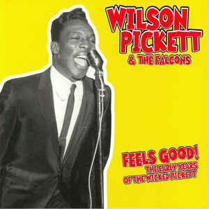 Wilson Pickett & The Falcons - Feels Good: The Early Years Of The Wicked Pickett