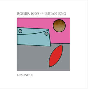 Brian Eno And Roger Eno – Luminous