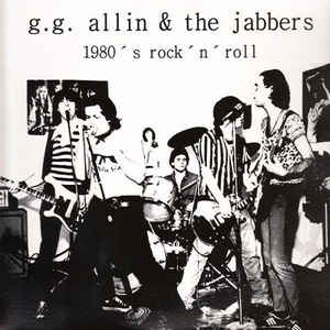 G.G. Allin & The Jabbers - 1980 ' S Rock ' N ' Roll