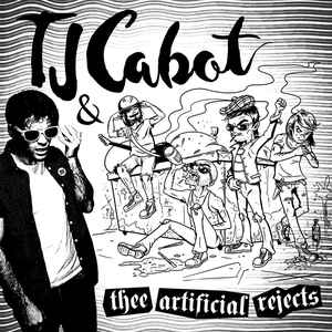 TJ Cabot & Thee Artificial Rejects - TJ Cabot & Thee Artificial Rejects