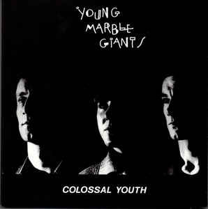 Young Marble Giants - Colossal Youth / Loose Ends And Sharp Cuts