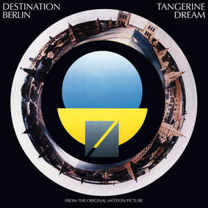 Tangerine Dream - Destination Berlin (From The Original Motion Picture)
