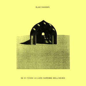 Blak Saagan - Se Ci Fosse La Luce Sarebbe Bellissimo