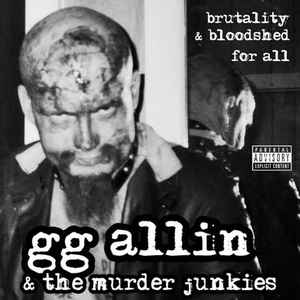 GG Allin & The Murder Junkies - Brutality & Bloodshed For All