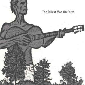 The Tallest Man On Earth - The Tallest Man On Earth