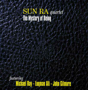 Sun Ra Quartet Featuring Michael Ray - Luqman Ali - John Gilmore - The Mystery Of Being