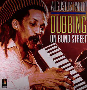 Augustus Pablo - Dubbing On Bond Street