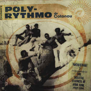 Orchestre Poly-Rythmo De Cotonou - The Skeletal Essences Of Afro Funk 1969-1980